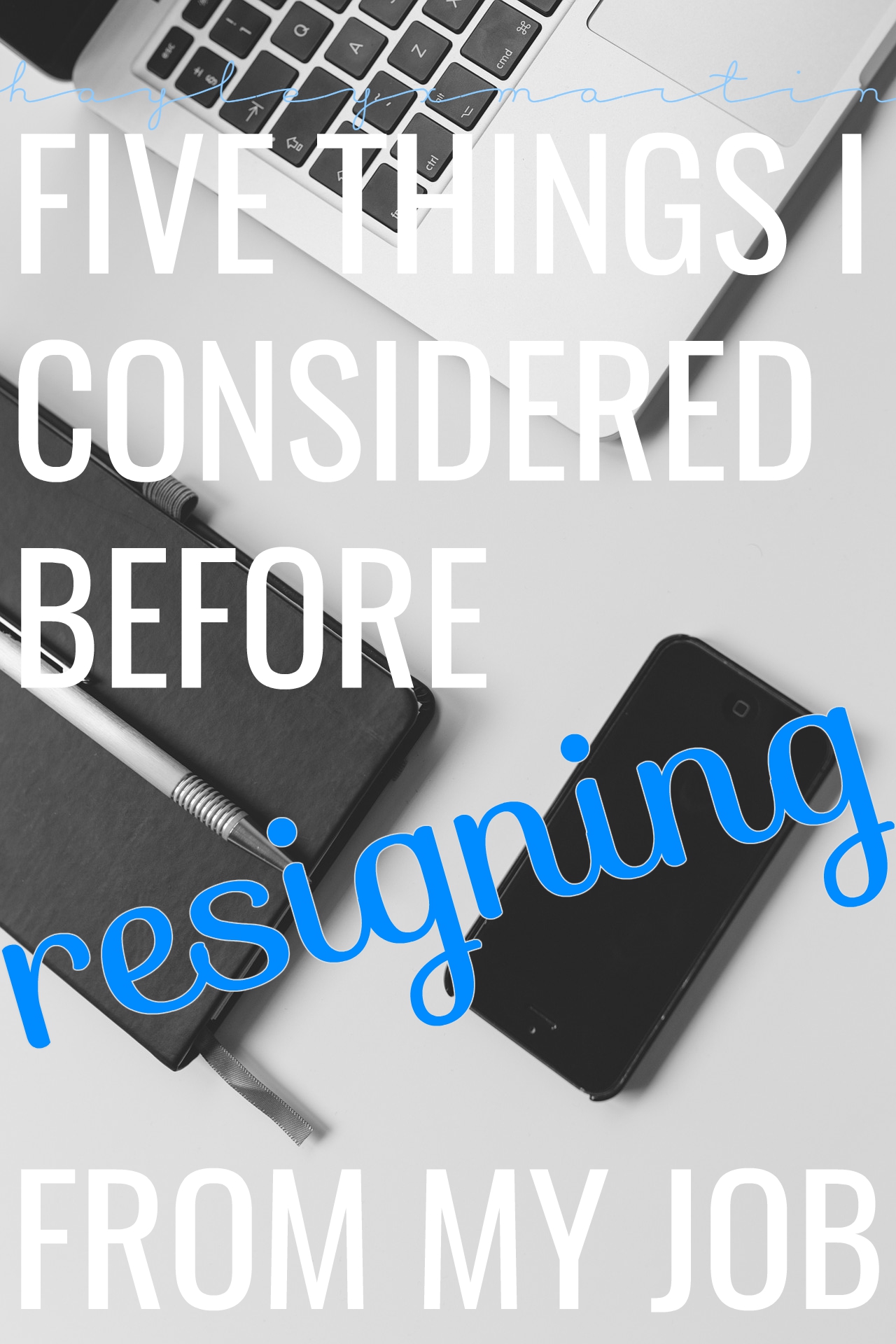hayleyxmartin || FIVE THINGS I CONSIDERED BEFORE RESIGNING FROM MY JOB