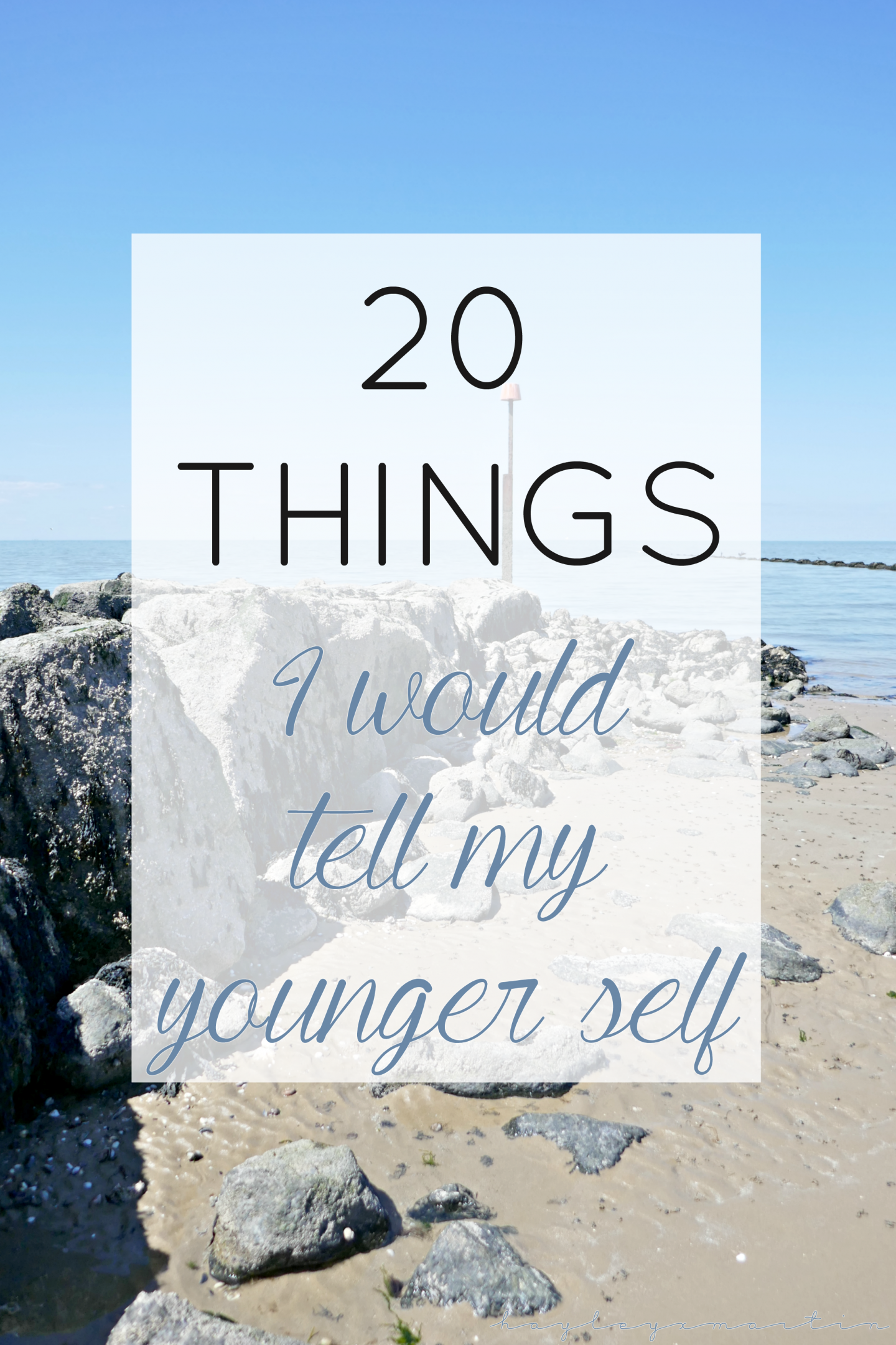 hayleyxmartin | 20 things I would tell my younger self