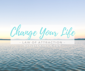Change Your Life - LAW OF ATTRACTION | HAYLEYXMARTIN