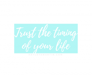 hayleyxmartin | TRUST THE TIMING OF YOUR LIFE