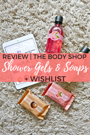 HAYLEYXMARTIN | Review | The Body Shop Shower Gels & Soaps + Brand Wishlist