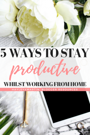 FIVE WAYS TO STAY PRODUCTIVE WHILST WORKING FROM HOME - HAYLEYXMARTIN
