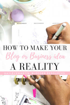 HAYLEYXMARTIN- BLOGGER RESOURCES - How to make your blog or business idea a reality