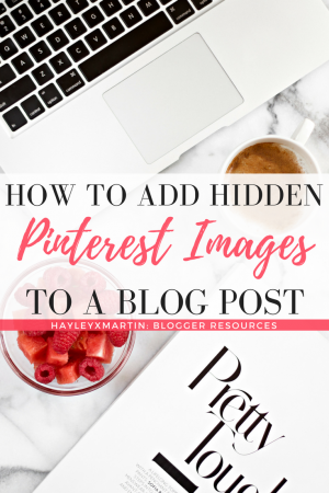 HOW TO ADD HIDDEN PINTEREST IMAGES IN A BLOG POST HAYLEYXMARTIN