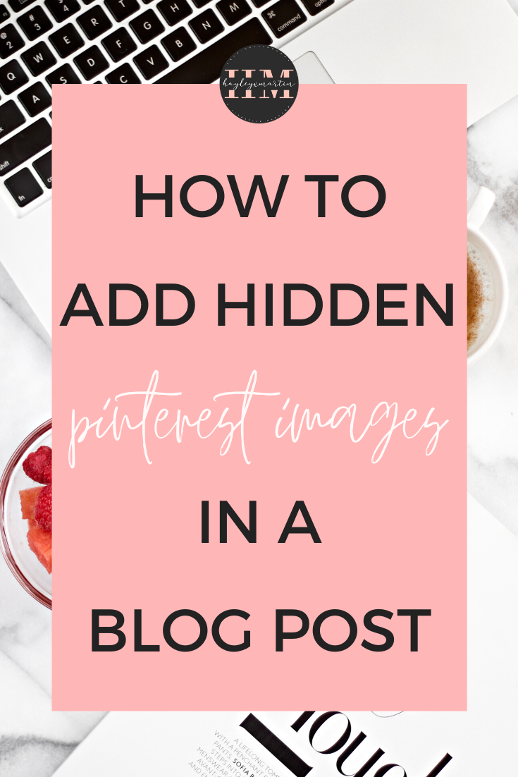 HOW TO ADD HIDDEN PINTEREST IMAGES IN A BLOG POST _ HAYLEYXMARTIN _ BLOGGER RESOURCES (1)