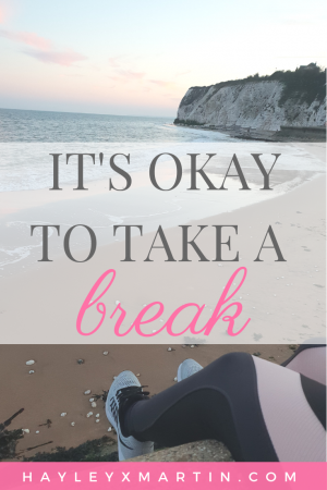 IT'S OKAY TO TAKE A BREAK | HAYLEYXMARTIN