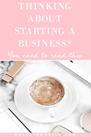 STARTING A BUSINESS - READ THIS - HAYLEYXMARTIN