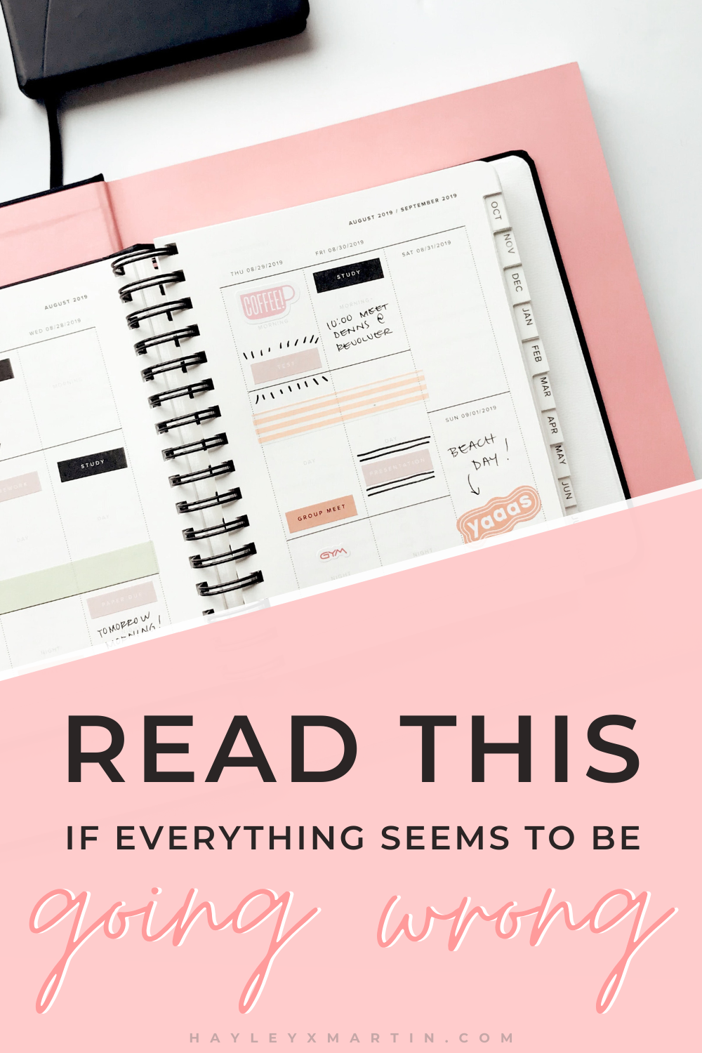 READ THIS IF EVERYTHING SEEMS TO BE GOING WRONG | HOW TO GET YOUR LIFE TOGETHER | HAYLEYXMARTIN
