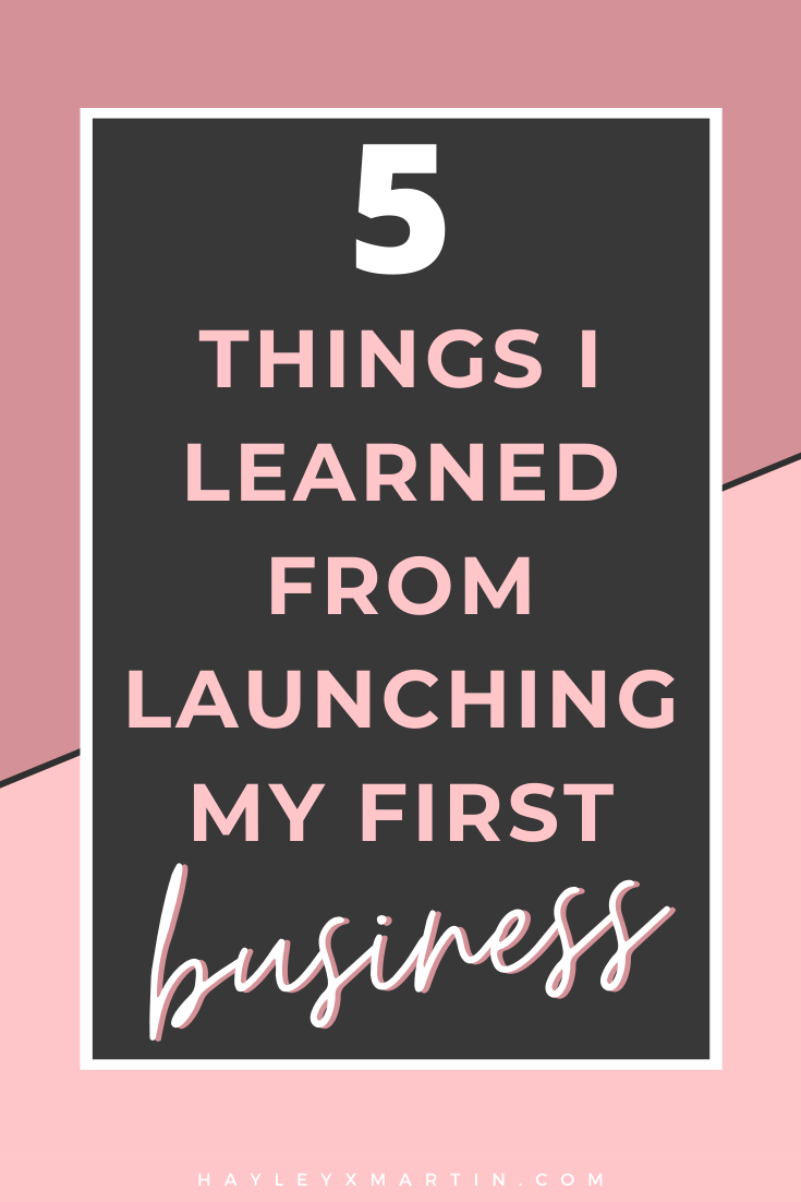 5 things I learned from launching my first business | HAYLEYXMARTIN