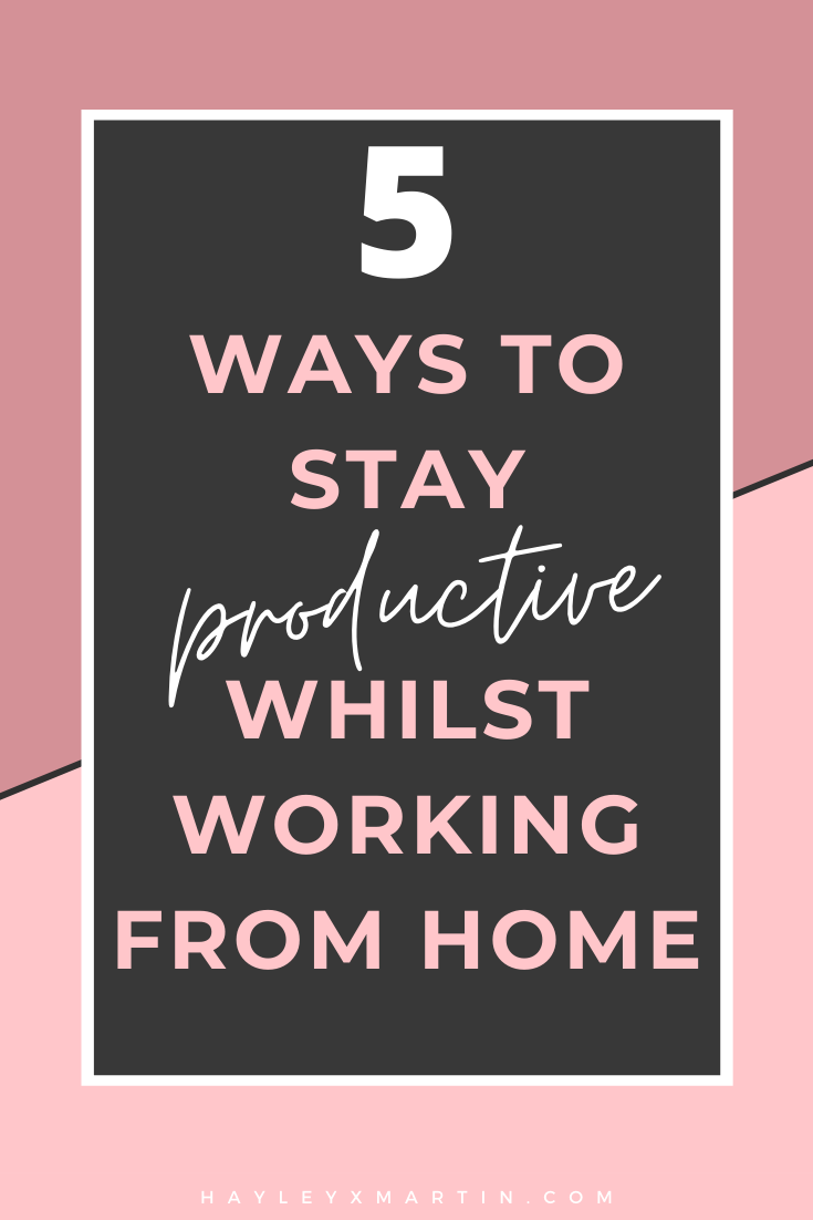 5 WAYS TO STAY PRODUCTIVE WHILST WORKING FROM HOME | HAYLEYXMARTIN