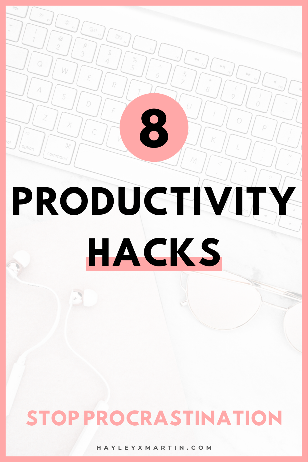 8 productivity hacks | stop procrastination | hayleyxmartin