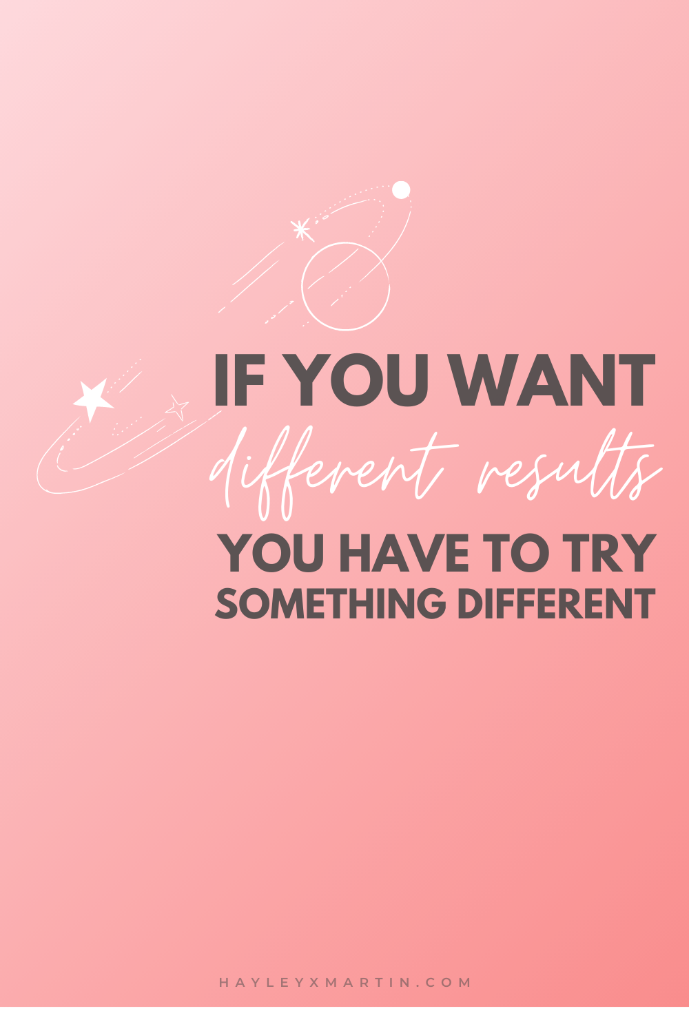 If You Want Different Results You Have To Try Something Different Hayleyxmartin Hayleyxmartin