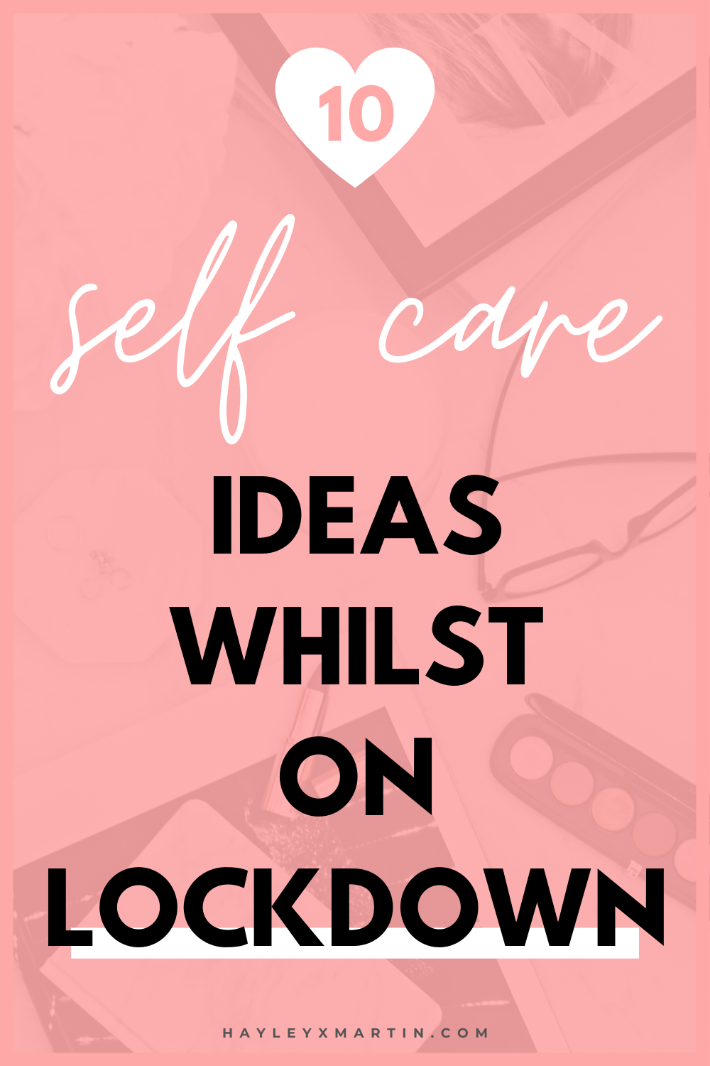 10 self care ideas whilst on lockdown | hayleyxmartin