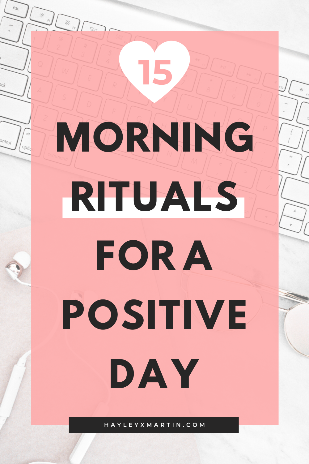 15 MORNING RITUALS FOR A POSITIVE DAY | HAYLEYXMARTIN