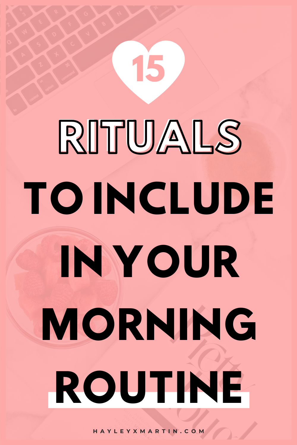 15 RITUALS TO INCLUDE IN YOUR MORNING ROUTINE | HAYLEYXMARTIN