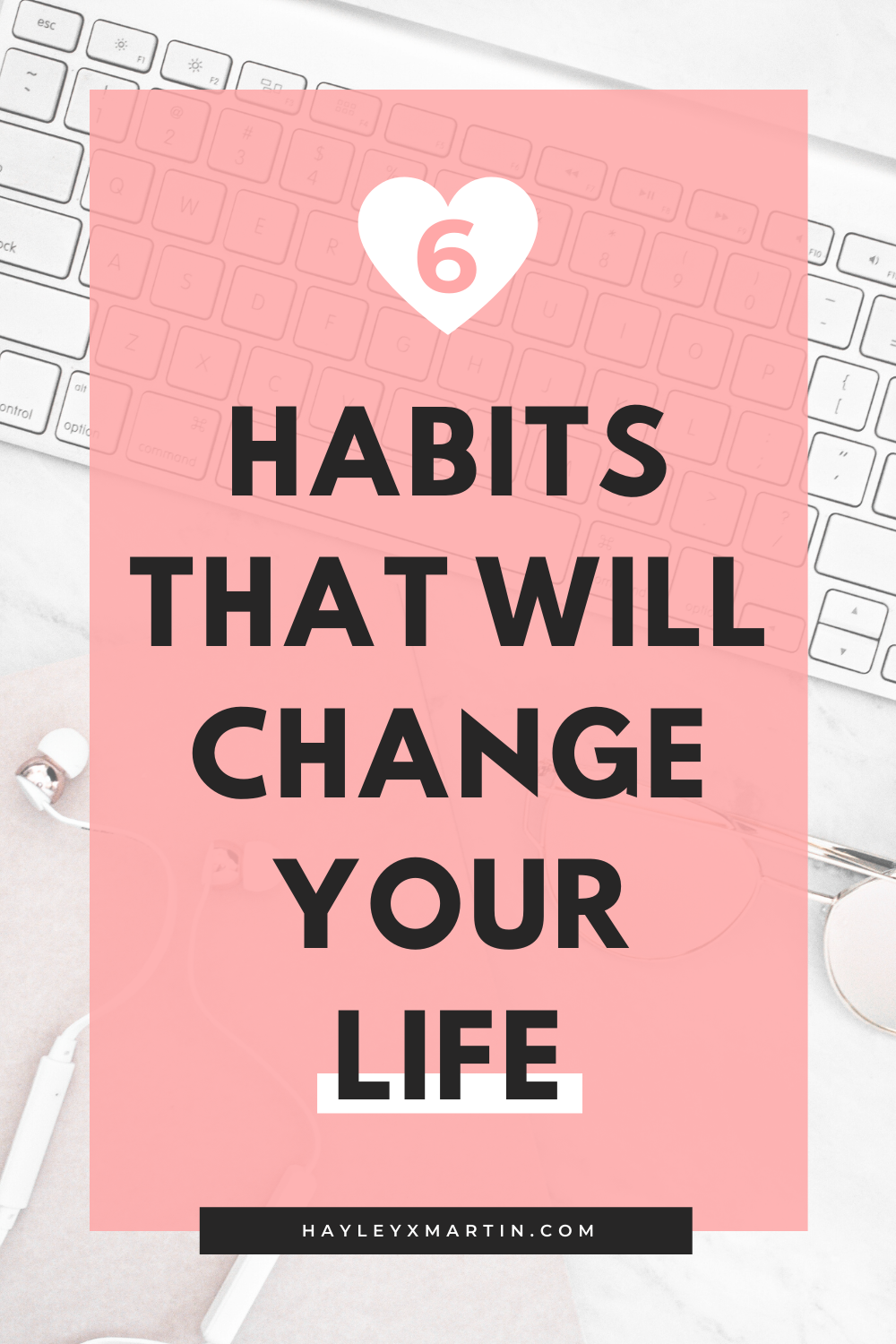 6 habits that will change your life | hayleyxmartin
