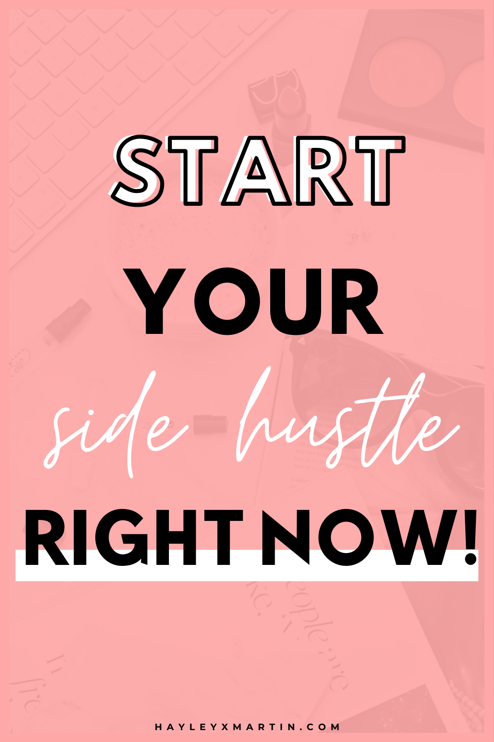 START YOUR SIDE HUSTLE RIGHT NOW | HAYLEYXMARTIN