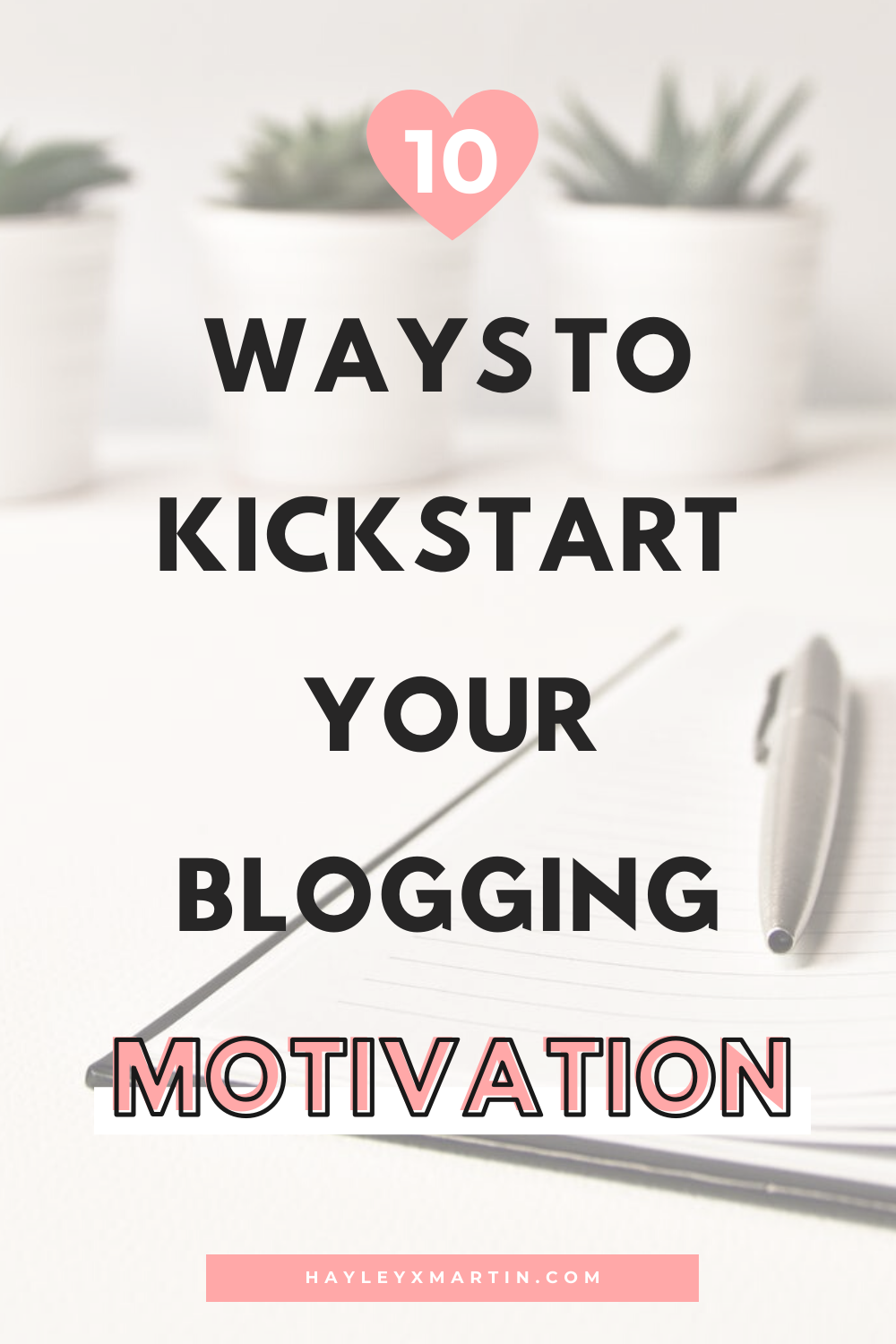 10 ways to kickstart your blogging motivation | hayleyxmartin