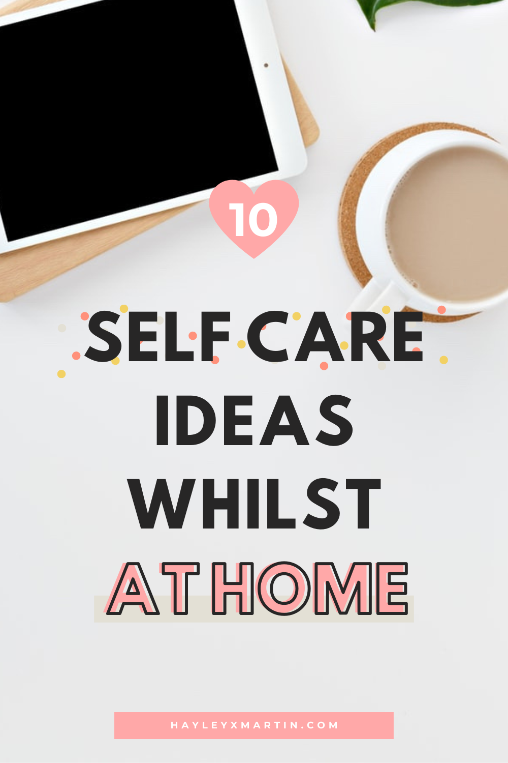 10 self care ideas whilst stuck at home | hayleyxmartin