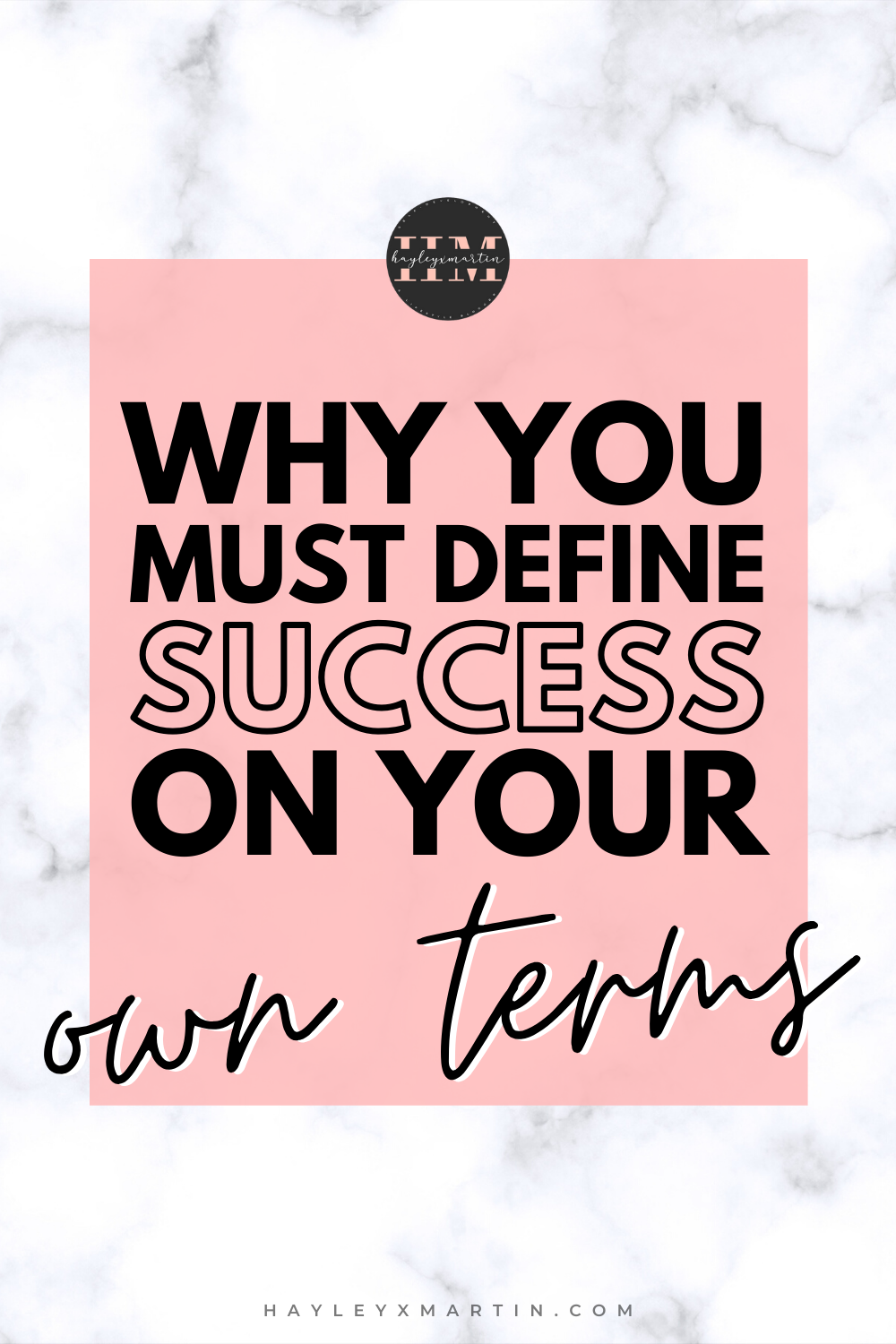 WHY YOU MUST DEFINE SUCCESS ON YOUR OWN TERMS | HAYLEYXMARTIN