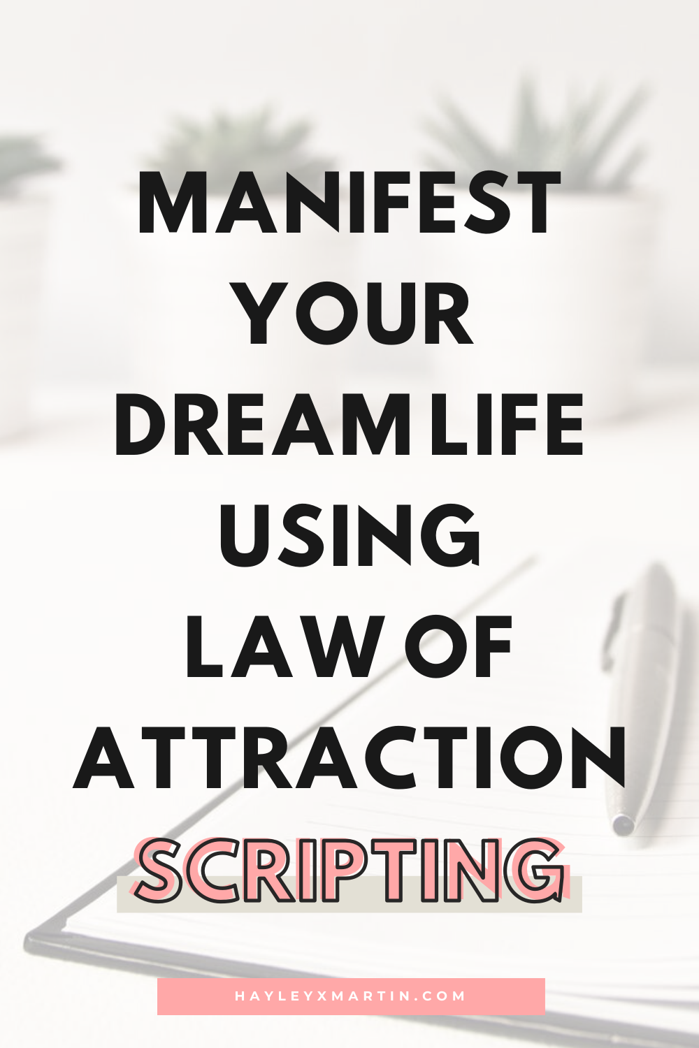 MANIFEST YOUR DREAM LIFE USING LAW OF ATTRACTION | HAYLEYXMARTIN